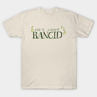 he's gone rancid T-Shirt